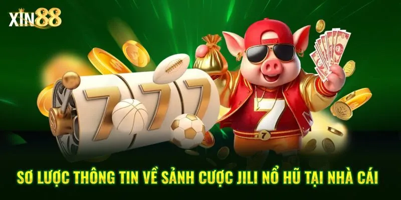 Jili nổ hũ Xin88 đang là sự lựa chọn hàng đầu của nhiều người chơi
